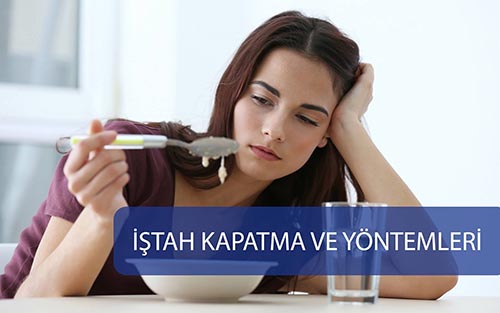 İştah Kapatma ve Yöntemleri