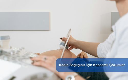 Kadın Sağlığınız İçin Kapsamlı Çözümler